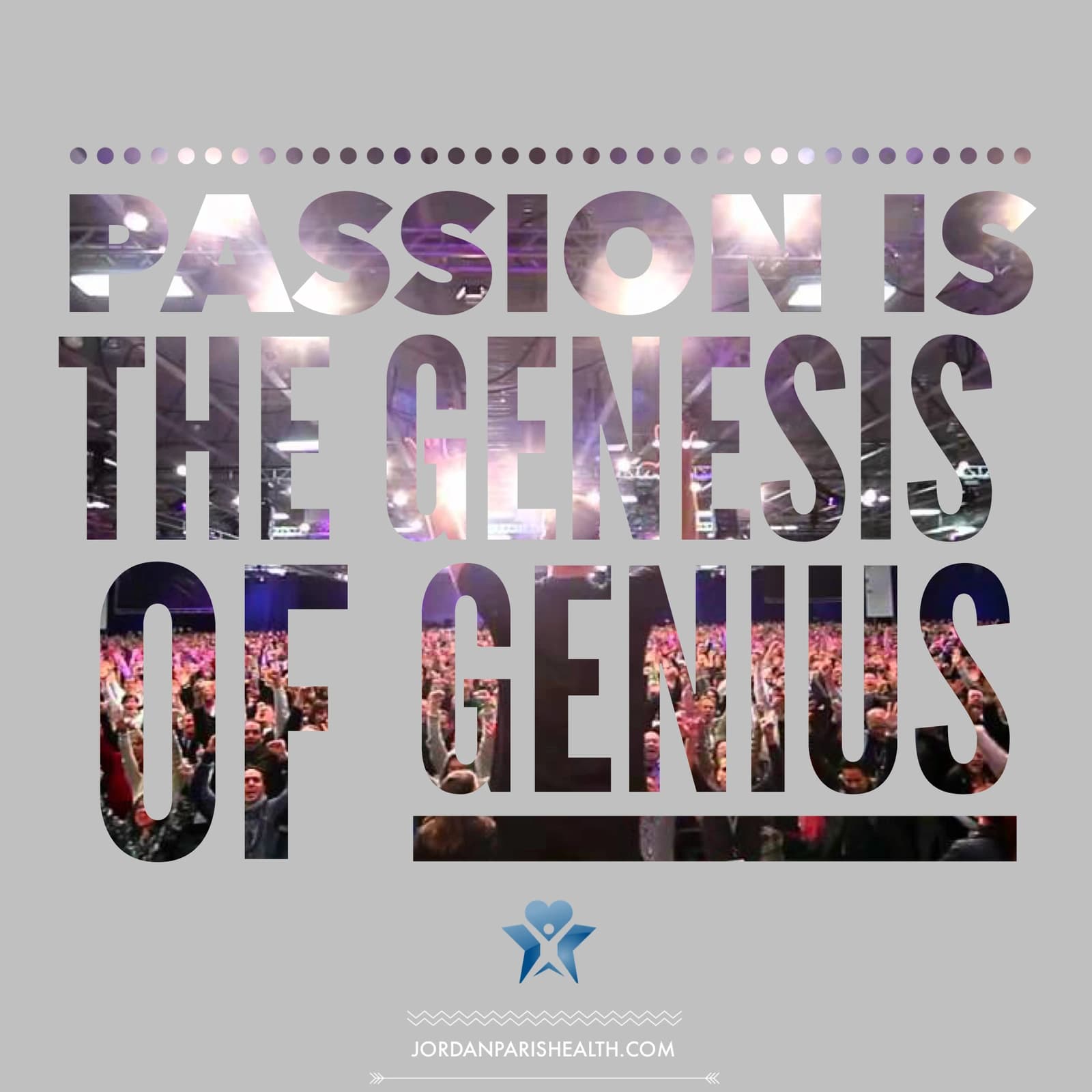 JP Health artwork reading ‘Passion is the genesis of genius’, with a crowd photograph inside the letters.